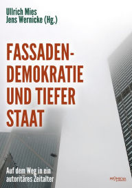 Title: Fassadendemokratie und Tiefer Staat: Auf dem Weg in ein autoritäres Zeitalter, Author: Jörg Becker