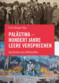 Title: Palästina - Hundert Jahre leere Versprechen: Geschichte eines Weltkonflikts, Author: Salah Abdel-Shafi