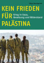 Kein Frieden für Palästina: Der lange Krieg gegen Gaza. Besatzung und Widerstand