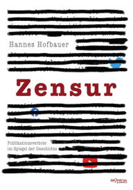 Title: Zensur: Publikationsverbote im Spiegel der Geschichte, Author: Hannes Hofbauer