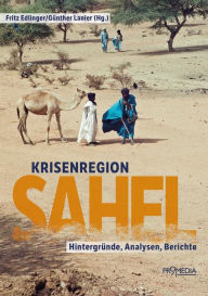 Title: Krisenregion Sahel: Hintergründe, Analysen, Berichte, Author: Christoph Gütermann