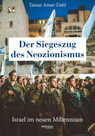 Title: Der Siegeszug des Neozionismus: Israel im neuen Millennium, Author: Tamar Amar-Dahl