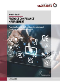 Title: Product Compliance Management: Praxishandbuch für die Ermittlung, Umsetzung und Einhaltung von Produktkonformität, Author: Michael Loerzer