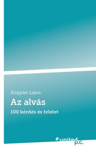 Title: Az alvás: 100 kérdés és felelet, Author: Ángyán Lajos