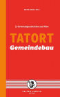 Tatort Gemeindebau: 13 Kriminalgeschichten aus Wien