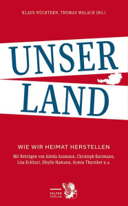 Title: Unser Land: Wie wir Heimat herstellen, Author: Klaus Nüchtern