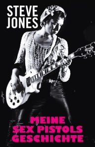 Title: Meine Sex Pistols Geschichte, Author: Steve Jones