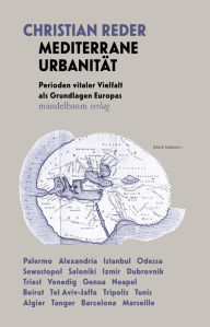 Title: Mediterrane Urbanität: Perioden vitaler Vielfalt als Grundlagen Europas, Author: Christian Reder