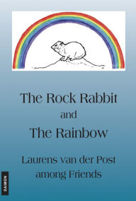 Title: The Rock Rabbit and the Rainbow: Laurens van der Post among Friends, Author: NULL NULL