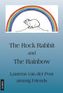 The Rock Rabbit and the Rainbow: Laurens van der Post among Friends