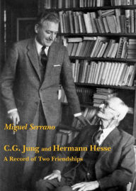 Title: C.G. Jung and Hermann Hesse: A Record of Two Friendships, Author: Miguel Serrano