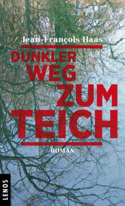 Title: Dunkler Weg zum Teich: Roman, Author: Jean-François Haas