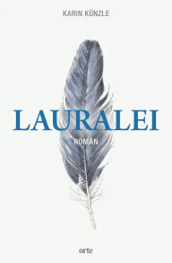 Title: Lauralei: Roman, Author: Karin Künzle