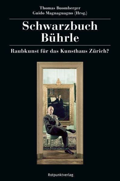 Schwarzbuch Bührle: Raubkunst für das Kunsthaus Zürich?