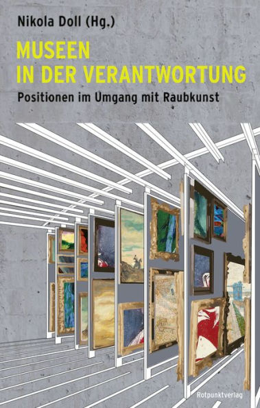 Museen in der Verantwortung: Positionen im Umgang mit Raubkunst