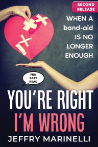 Title: You're Right, I'm Wrong: When a band-aid is no longer enough, Author: Jeffry Marinelli