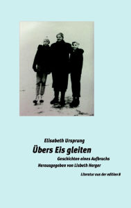 Title: Übers Eis gleiten: Geschichten eines Aufbruchs, Author: Lisbeth Herger