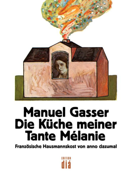 Die Küche meiner Tante Mélanie: Französische Hausmannskost von anno dazumal