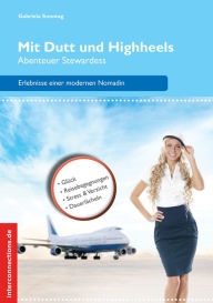 Title: Mit Dutt und Highheels - Abenteuer Stewardess: Höhenflüge, Turbulenzen, Weltspaziergänge, Author: Gabriela Sonntag