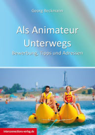 Title: Als Animateur Unterwegs: Bewerbung, Tipps und Adressen, Author: Georg Beckmann