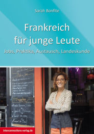 Title: Frankreich für junge Leute: Jobs, Praktika, Austausch, Landeskunde, Author: Sarah Bonfite