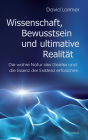 Wissenschaft, Bewusstsein und ultimative Realität: Die wahre Natur des Geistes und die Essenz der Existenz erforschen