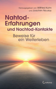 Title: Nahtod-Erfahrungen und Nachtod-Kontakte: Beweise für ein Weiterleben, Author: Wilfried Kuhn