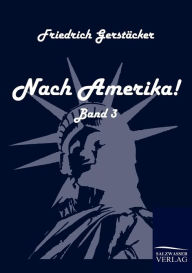 Title: Nach Amerika!, Author: Friedrich Gerstïcker
