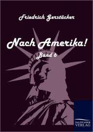 Title: Nach Amerika!, Author: Friedrich Gerstïcker