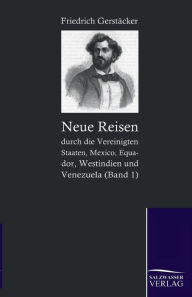Title: Neue Reisen Durch Die Vereinigten Staaten, Mexico, Equador, Westindien Und Venezuela, Author: Friedrich Gerstacker