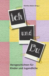 Title: Ich und Du: Herzgeschichten für Kinder und Jugendliche, Author: Martina Meier