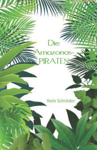 Title: Die Amazonaspiraten, Author: Nele Schröder