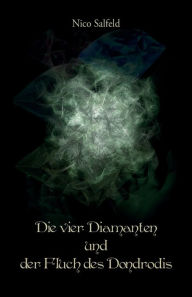 Title: Die vier Diamanten und der Fluch des Dondrodis, Author: Nico Salfeld