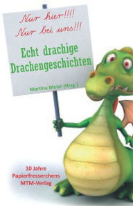 Title: Echt drachige Drachengeschichten: 10 Jahre Papierfresserchens MTM-Verlag, Author: Martina Meier (Hrsg )