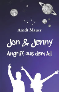 Title: Jon & Jenny: Angriff aus dem All, Author: Arndt Mauer