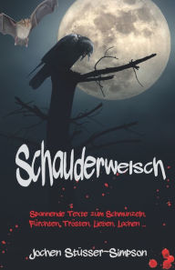 Title: Schauderwelsch: Spannende Texte zum Schmunzeln, Fürchten, Trösten, Lieben, Lachen ..., Author: Jochen Stüsser-Simpson