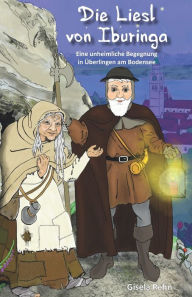 Title: Die Liesl von Iburinga: Eine unheimliche Begegnung in Überlingen am Bodensee, Author: Christine Schlederer