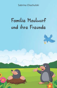 Title: Familie Maulwurf und ihre Freunde, Author: Sabrina Chachulski