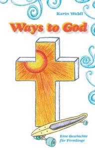 Title: Ways to God: Eine Geschichte für Firmlinge, Author: Karin Waldl