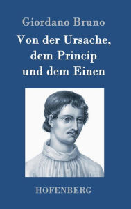 Title: Von der Ursache, dem Princip und dem Einen, Author: Giordano Bruno