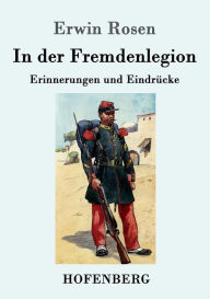 Title: In der Fremdenlegion: Erinnerungen und Eindrücke, Author: Erwin Rosen