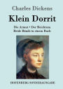 Klein Dorrit: Die Armut. Der Reichtum. Beide Bände in einem Buch