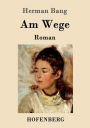 Am Wege: Roman