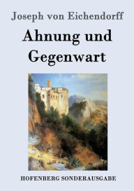 Title: Ahnung und Gegenwart, Author: Joseph von Eichendorff