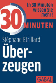 Title: 30 Minuten Überzeugen, Author: Stéphane Etrillard