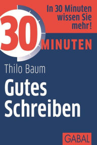 Title: 30 Minuten Gutes Schreiben, Author: Thilo Baum