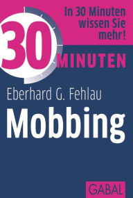 Title: 30 Minuten Mobbing, Author: Eberhard G. Fehlau