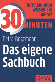 Title: 30 Minuten Das eigene Sachbuch, Author: Petra Begemann