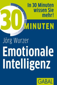Title: 30 Minuten Emotionale Intelligenz, Author: Jörg Wurzer