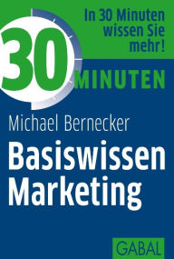 Title: 30 Minuten Basiswissen Marketing, Author: Michael Bernecker